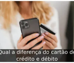 Qual a diferença do cartão de crédito e débito