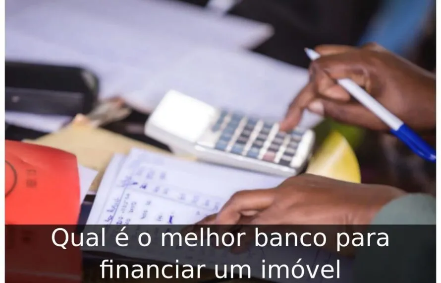 Qual é o melhor banco para financiar um imóvel Qual é o melhor banco para financiar um imóvel