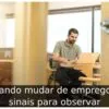 Quando mudar de emprego: 7 sinais para observar