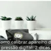 Como calibrar aparelho de pressão digital: 2 dicas