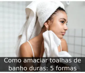 Como amaciar toalhas de banho duras