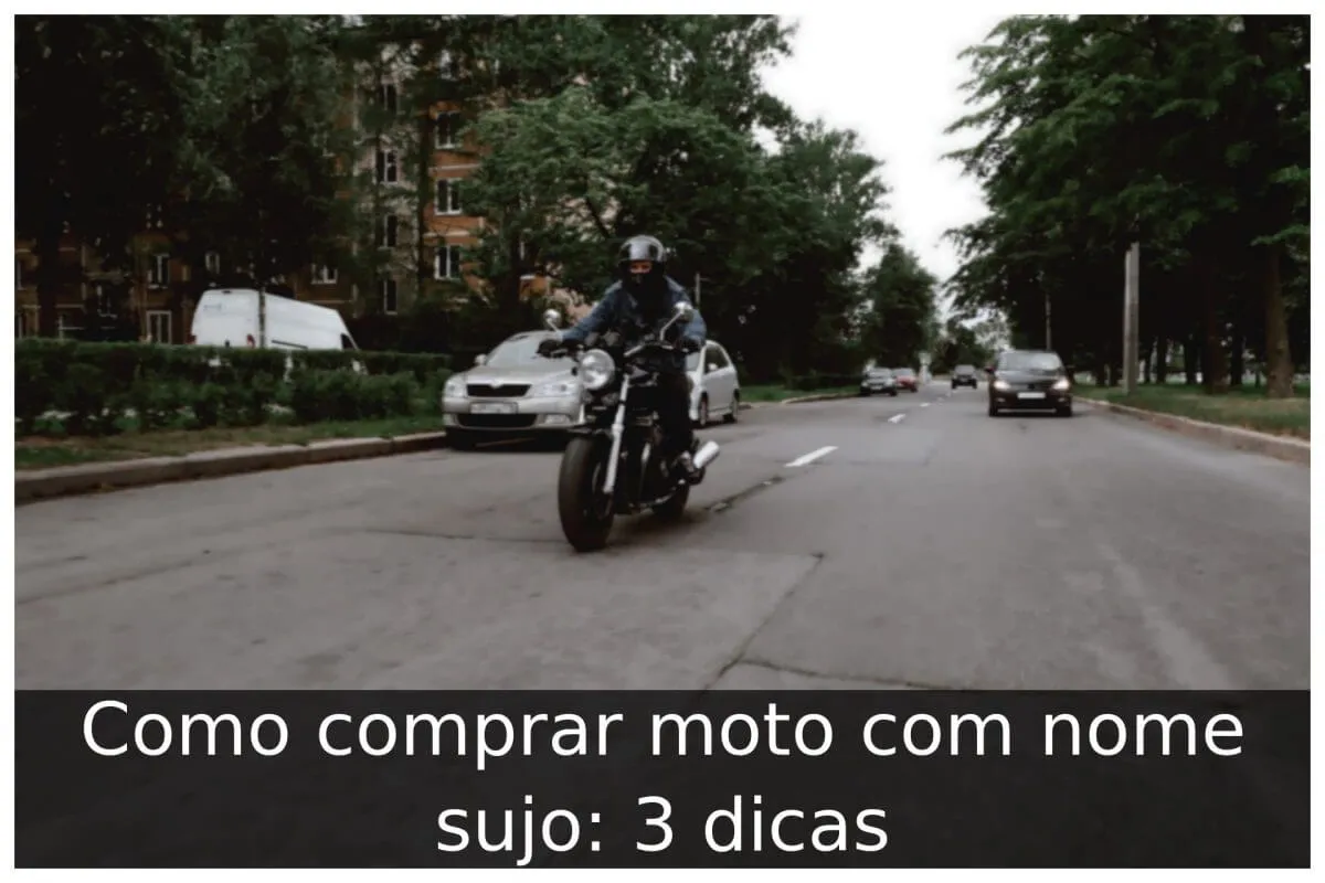 Como comprar moto com nome sujo: 3 dicas