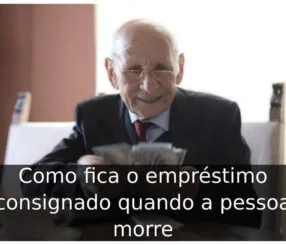 Como fica o empréstimo consignado quando a pessoa morre Como fica o empréstimo consignado quando a pessoa morre