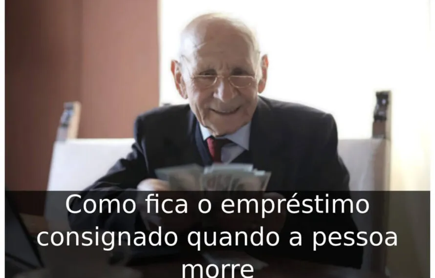 Como fica o empréstimo consignado quando a pessoa morre Como fica o empréstimo consignado quando a pessoa morre