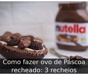 Como fazer ovo de páscoa recheado