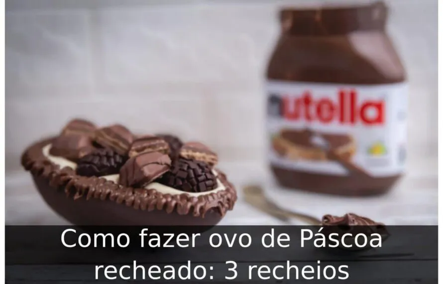 Como fazer ovo de Páscoa recheado: 3 recheios Como fazer ovo de páscoa recheado