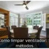 Como limpar ventilador: 5 métodos