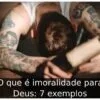 O que é imoralidade para Deus: 7 exemplos