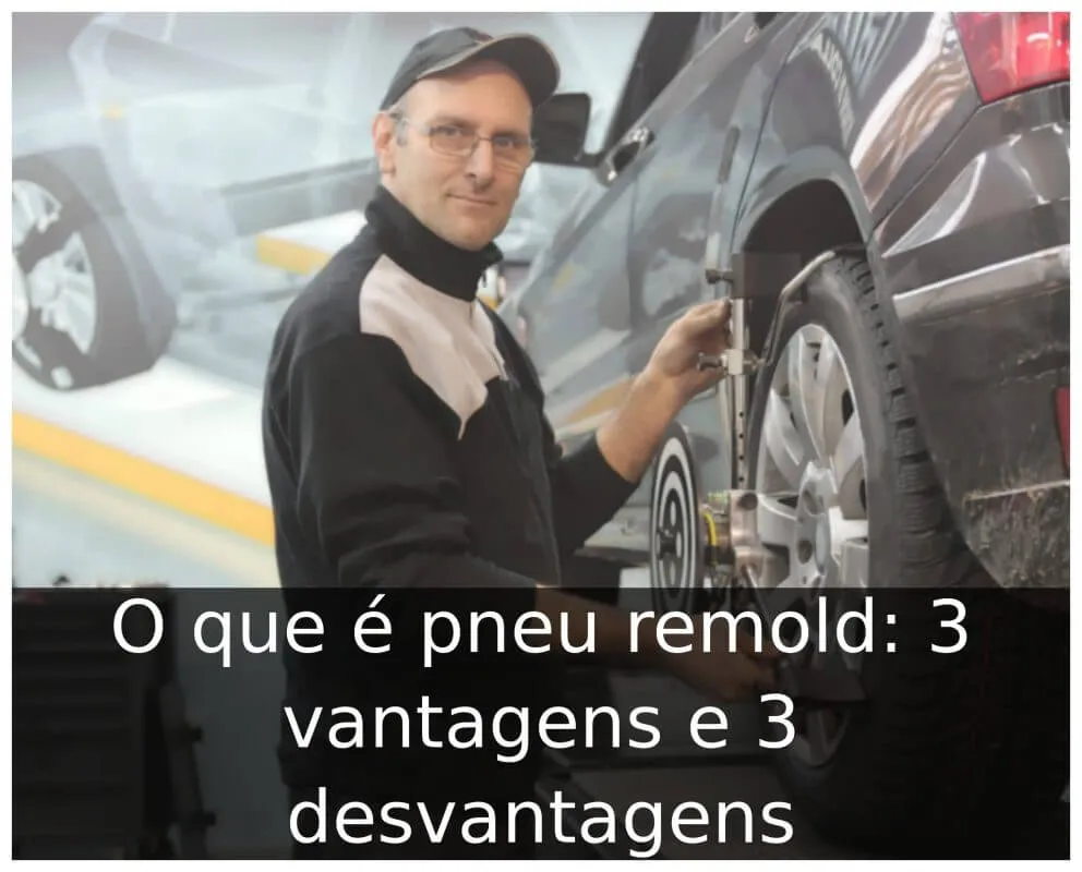 O que é pneu remold: 3 vantagens e 3 desvantagens