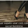Qual sapato usar com calça social feminina