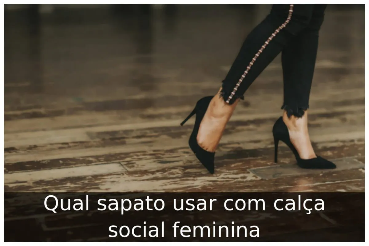 Sapato fashion com calça social feminina