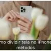 Como dividir tela no iPhone: 5 métodos