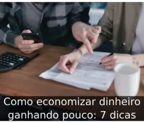 Como economizar dinheiro ganhando pouco: 7 dicas Como economizar dinheiro ganhando pouco