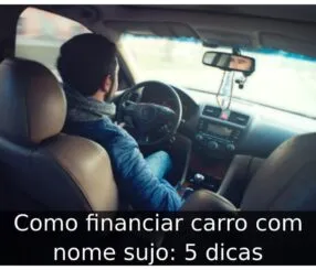 Como financiar carro com nome sujo