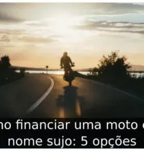 Como financiar uma moto com nome sujo: 5 opções