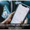 Como rastrear um celular: 9 aplicativos