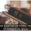 O que é talhas na bíblia: veja o 1º milagre de Jesus