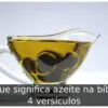 O que significa azeite na bíblia: 4 versículos