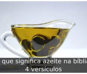 O que significa azeite na bíblia: 4 versículos O que significa azeite na bíblia