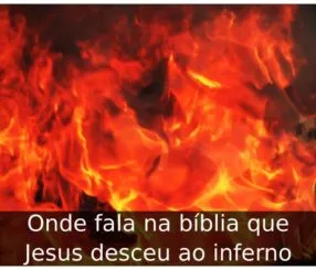 Onde fala na bíblia que Jesus desceu ao inferno Onde fala na bíblia que Jesus desceu ao inferno