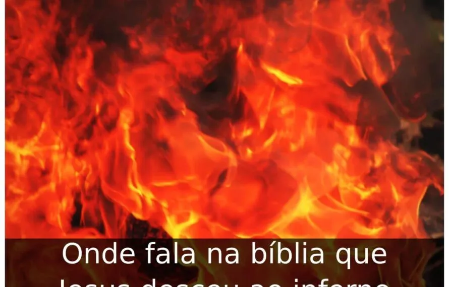 Onde fala na bíblia que Jesus desceu ao inferno Onde fala na bíblia que Jesus desceu ao inferno