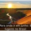 Para onde ir em junho: 8 lugares no Brasil