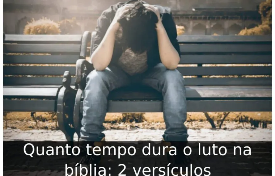 Quanto tempo dura o luto na bíblia: 2 versículos Quanto tempo dura o luto na bíblia