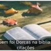 Quem foi Dorcas na bíblia: 5 citações Quem foi Dorcas na bíblia: 5 citações