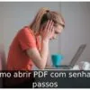 Como abrir PDF com senha: 4 passos