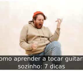 Como aprender a tocar guitarra sozinho: 7 dicas Como aprender a tocar guitarra sozinho