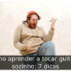 Como aprender a tocar guitarra sozinho: 7 dicas