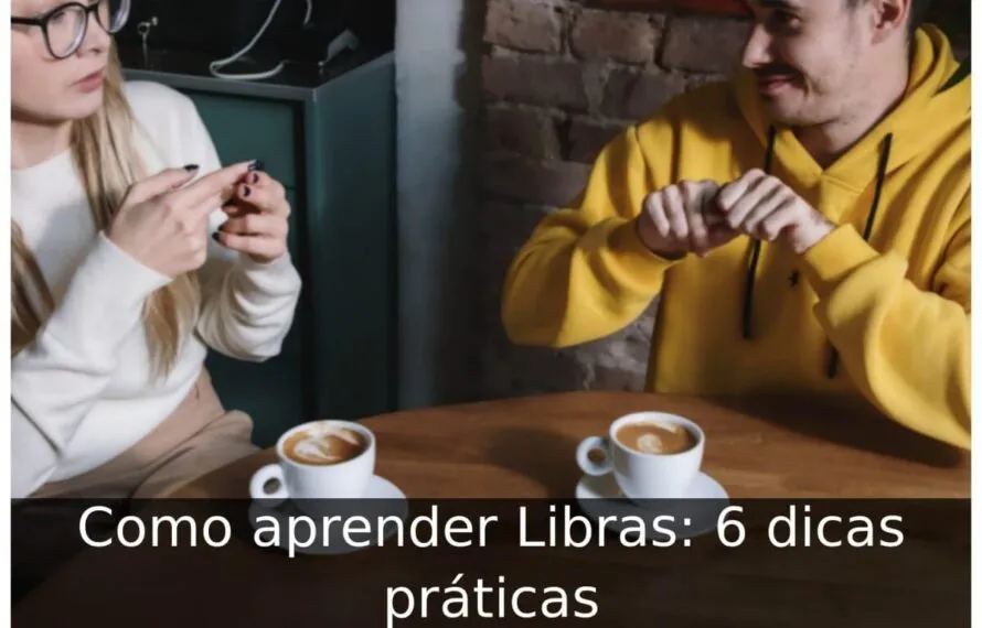 Como aprender Libras: 6 dicas práticas Como aprender Libras