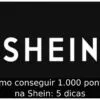 Como conseguir 1.000 pontos na Shein: 5 dicas