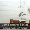 Como decorar cantos pequenos: 22 dicas Como decorar cantos pequenos: 22 dicas