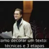 Como decorar um texto: 7 técnicas e 3 etapas