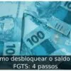 Como desbloquear o saldo do FGTS: 4 passos Como desbloquear o saldo do FGTS: 4 passos
