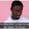 Como descobrir o que eu gosto de fazer: 10 dicas