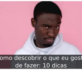 Como descobrir o que eu gosto de fazer