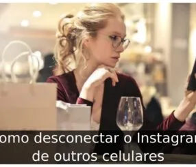 Como desconectar o Instagram de outros celulares