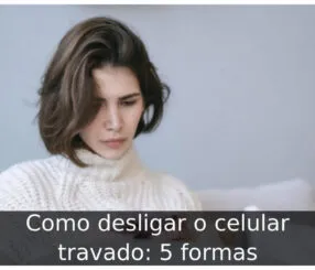 Como desligar o celular travado: 5 formas Como desligar o celular travado