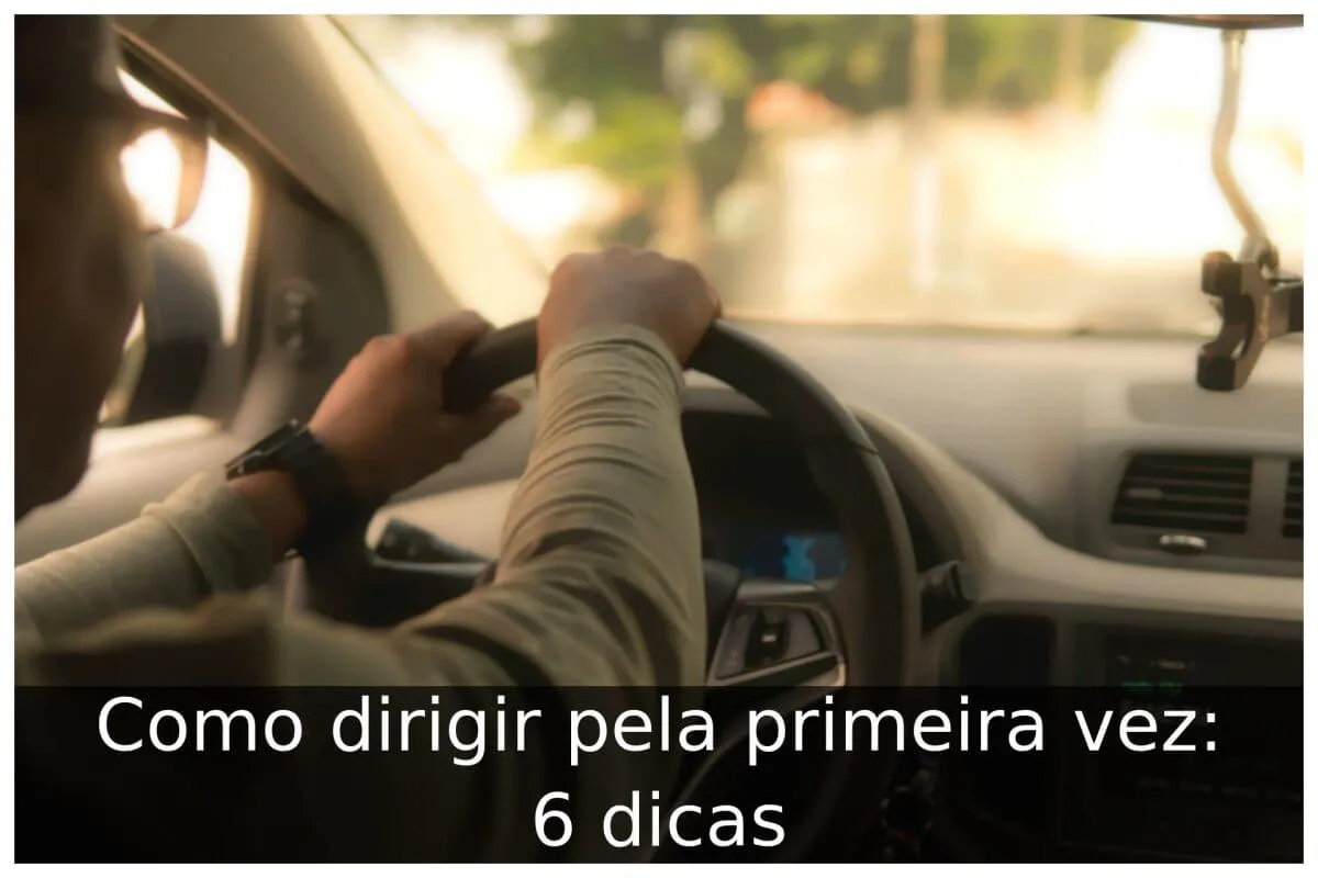 Como dirigir pela primeira vez: 6 dicas