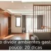 Como dividir ambientes gastando pouco: 20 dicas