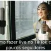Como fazer live no TikTok com poucos seguidores