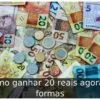 Como ganhar 20 reais agora: 5 formas