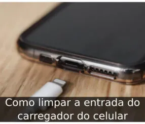 Como limpar a entrada do carregador do celular