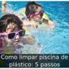 Como limpar piscina de plástico: 5 passos