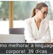 Como melhorar a linguagem corporal: 39 dicas
