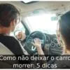 Como não deixar o carro morrer: 5 dicas