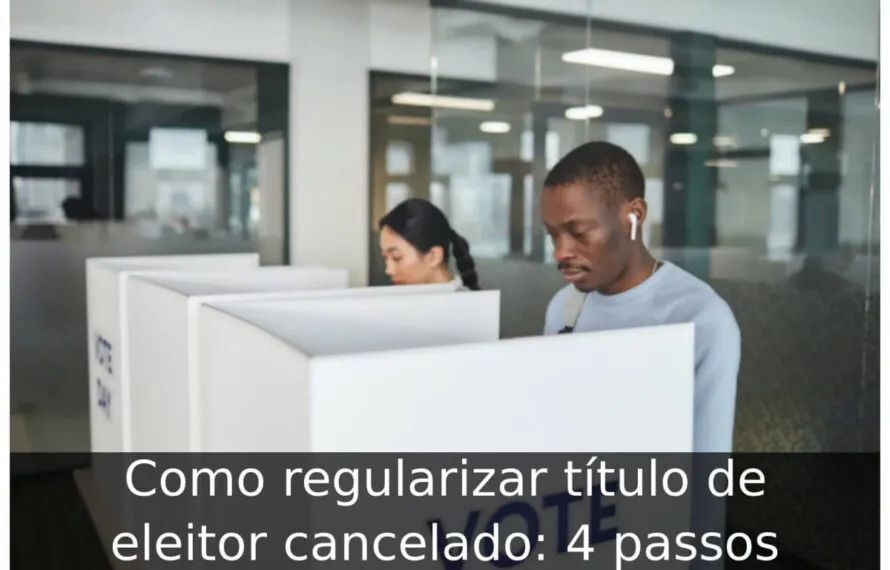 Como regularizar título de eleitor cancelado: 4 passos Como regularizar título de eleitor cancelado