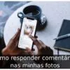 Como responder comentários nas minhas fotos